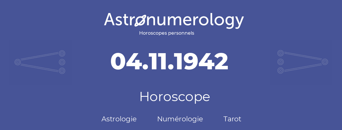 Horoscope pour anniversaire (jour de naissance): 04.11.1942 (4 Novembre 1942)