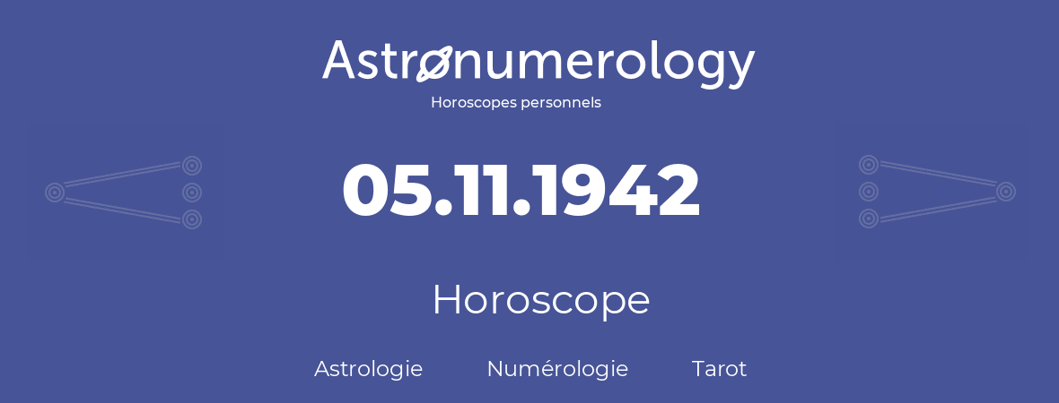 Horoscope pour anniversaire (jour de naissance): 05.11.1942 (5 Novembre 1942)