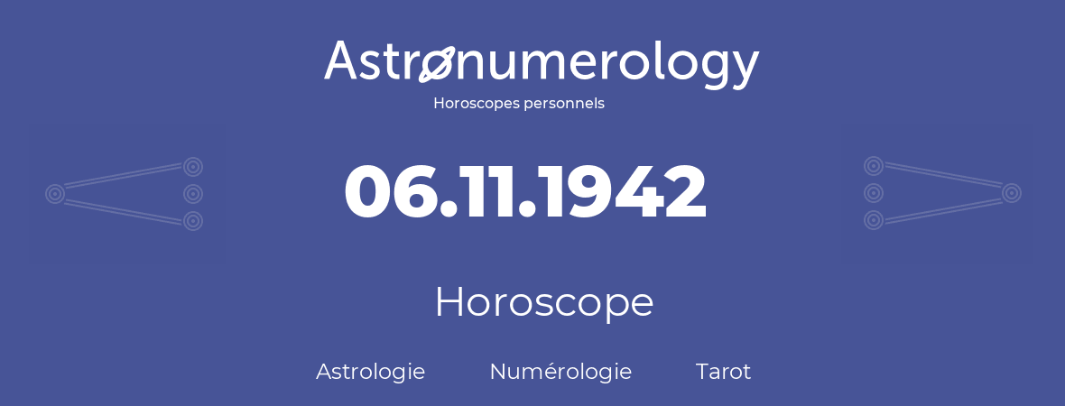 Horoscope pour anniversaire (jour de naissance): 06.11.1942 (06 Novembre 1942)