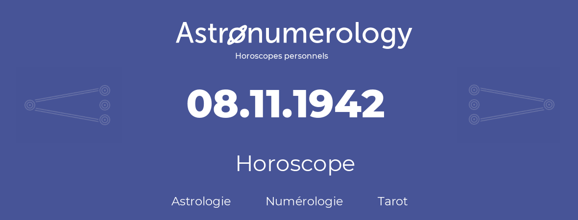 Horoscope pour anniversaire (jour de naissance): 08.11.1942 (08 Novembre 1942)