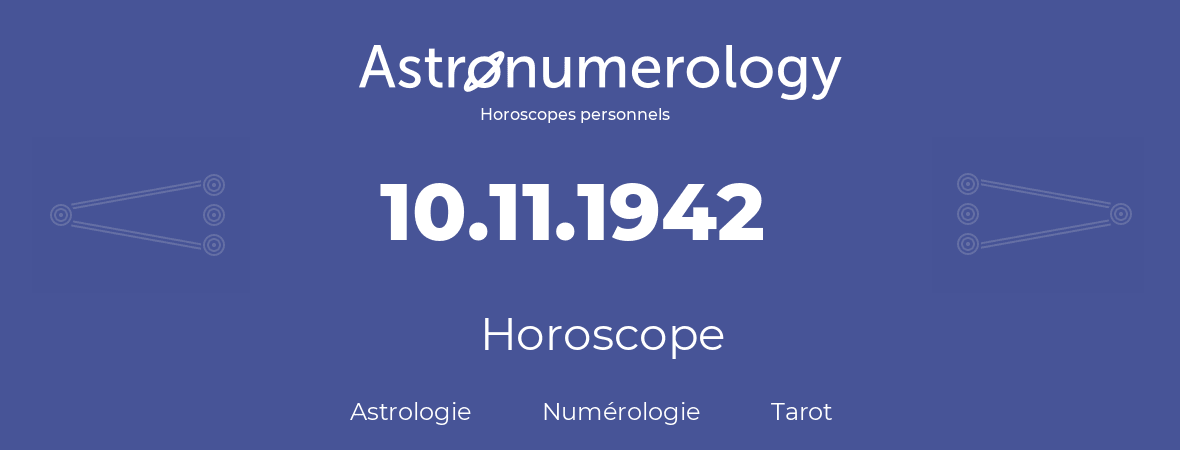 Horoscope pour anniversaire (jour de naissance): 10.11.1942 (10 Novembre 1942)