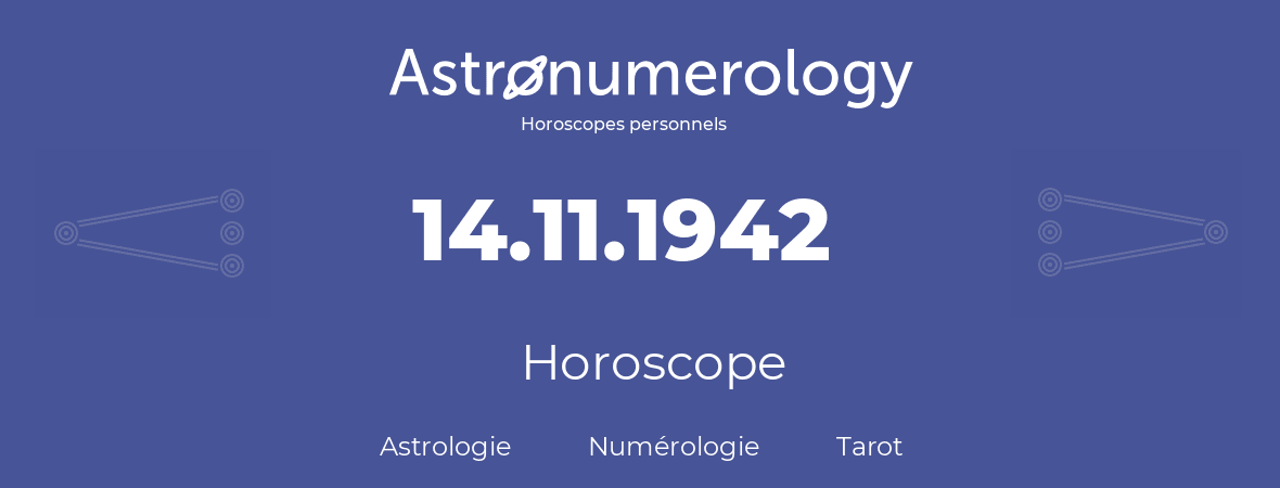 Horoscope pour anniversaire (jour de naissance): 14.11.1942 (14 Novembre 1942)