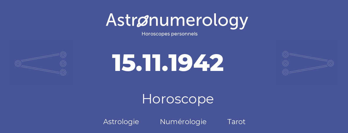 Horoscope pour anniversaire (jour de naissance): 15.11.1942 (15 Novembre 1942)