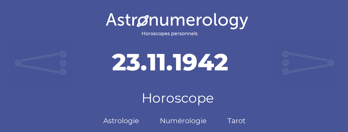 Horoscope pour anniversaire (jour de naissance): 23.11.1942 (23 Novembre 1942)