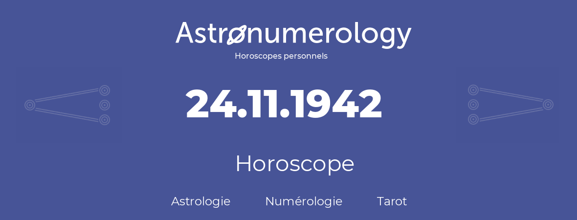 Horoscope pour anniversaire (jour de naissance): 24.11.1942 (24 Novembre 1942)