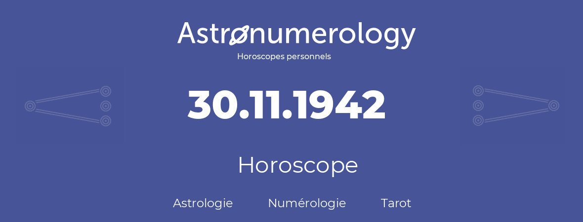 Horoscope pour anniversaire (jour de naissance): 30.11.1942 (30 Novembre 1942)