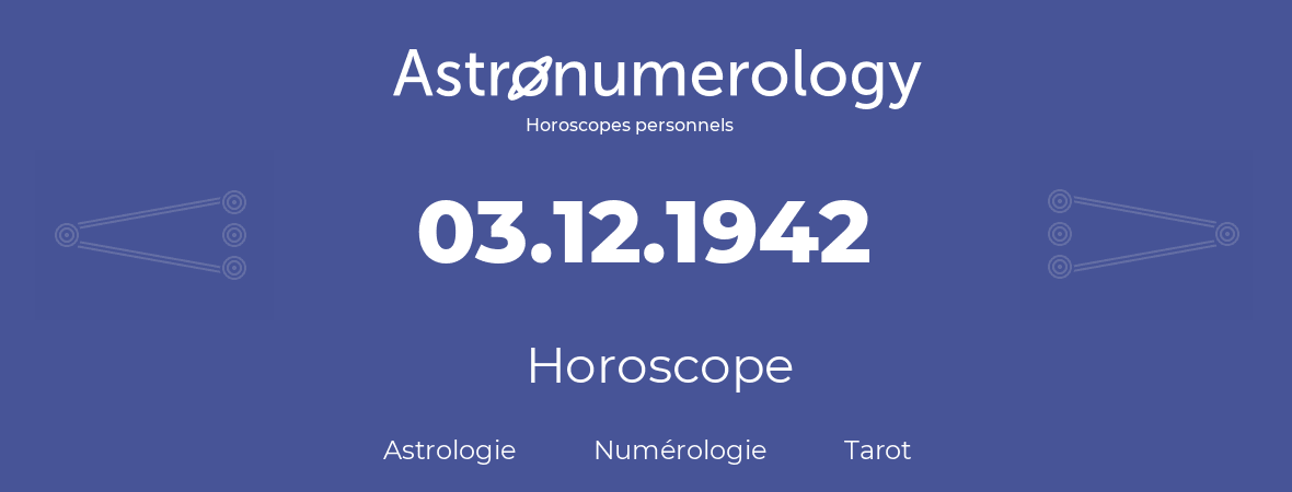 Horoscope pour anniversaire (jour de naissance): 03.12.1942 (3 Décembre 1942)