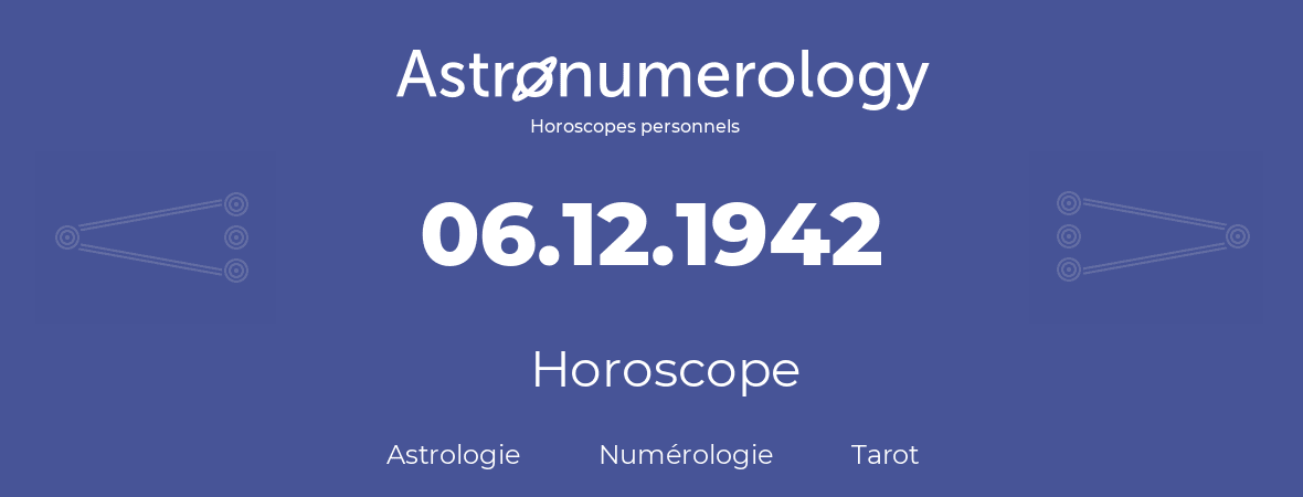 Horoscope pour anniversaire (jour de naissance): 06.12.1942 (6 Décembre 1942)