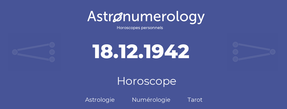 Horoscope pour anniversaire (jour de naissance): 18.12.1942 (18 Décembre 1942)