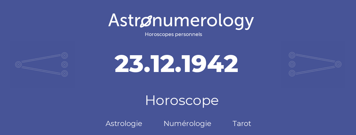 Horoscope pour anniversaire (jour de naissance): 23.12.1942 (23 Décembre 1942)