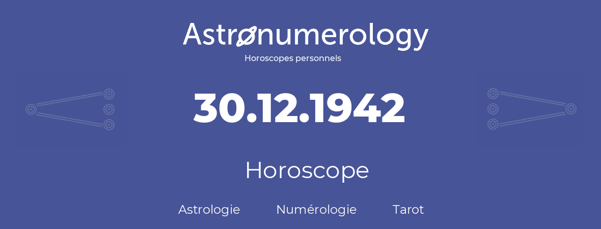 Horoscope pour anniversaire (jour de naissance): 30.12.1942 (30 Décembre 1942)