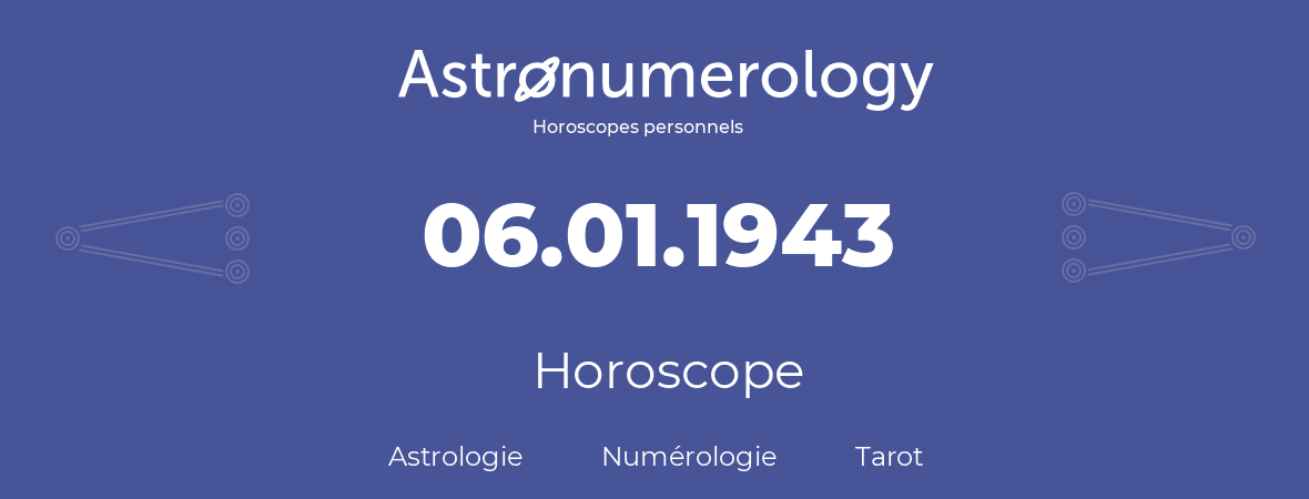 Horoscope pour anniversaire (jour de naissance): 06.01.1943 (06 Janvier 1943)