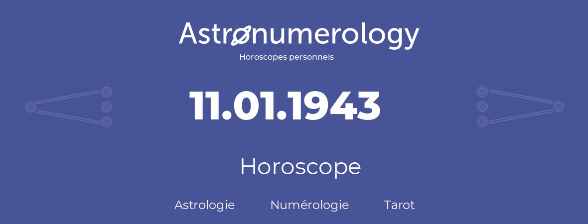 Horoscope pour anniversaire (jour de naissance): 11.01.1943 (11 Janvier 1943)