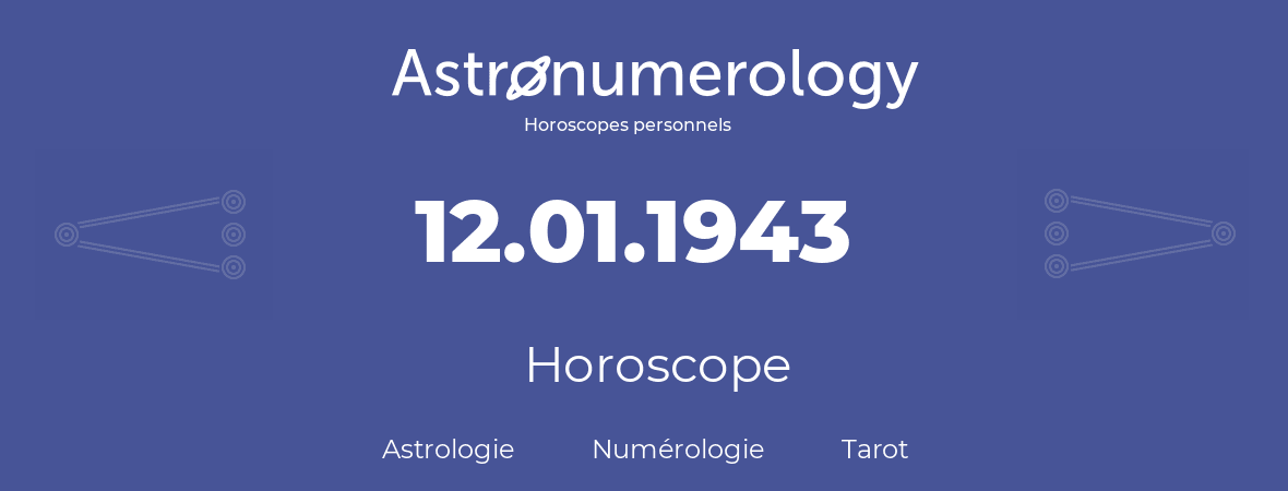 Horoscope pour anniversaire (jour de naissance): 12.01.1943 (12 Janvier 1943)