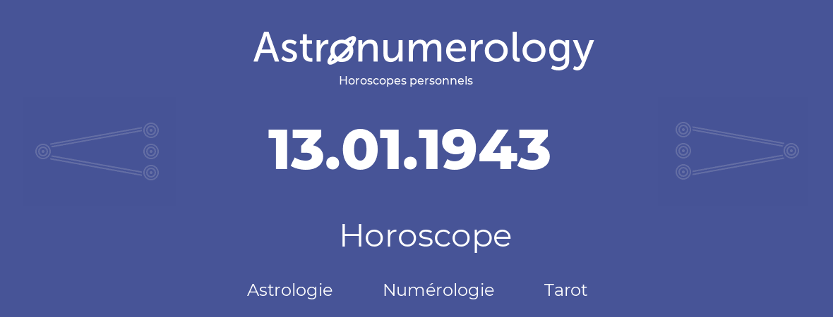 Horoscope pour anniversaire (jour de naissance): 13.01.1943 (13 Janvier 1943)