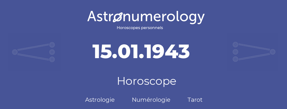 Horoscope pour anniversaire (jour de naissance): 15.01.1943 (15 Janvier 1943)