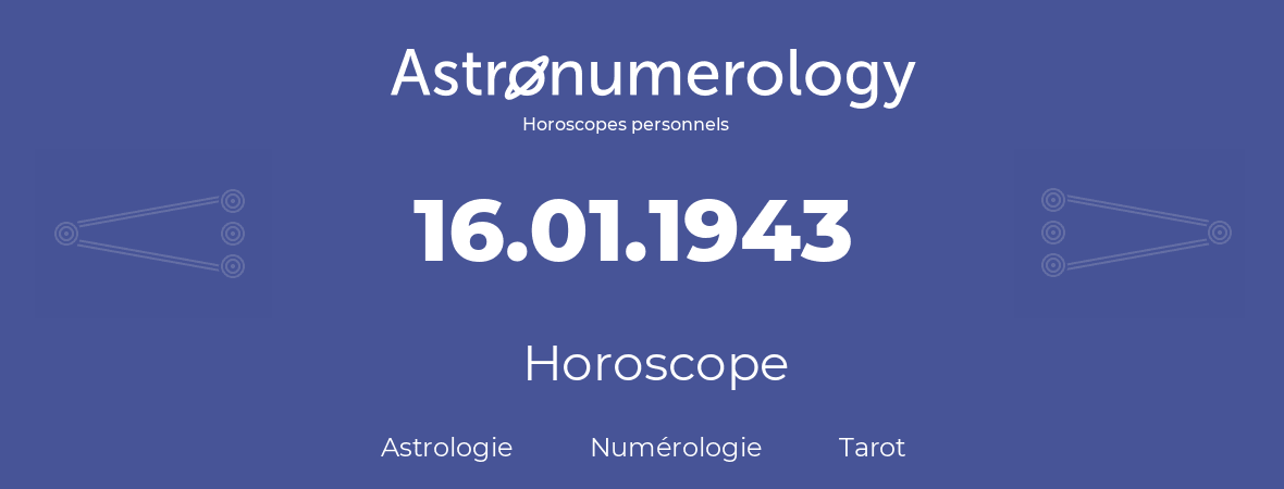 Horoscope pour anniversaire (jour de naissance): 16.01.1943 (16 Janvier 1943)