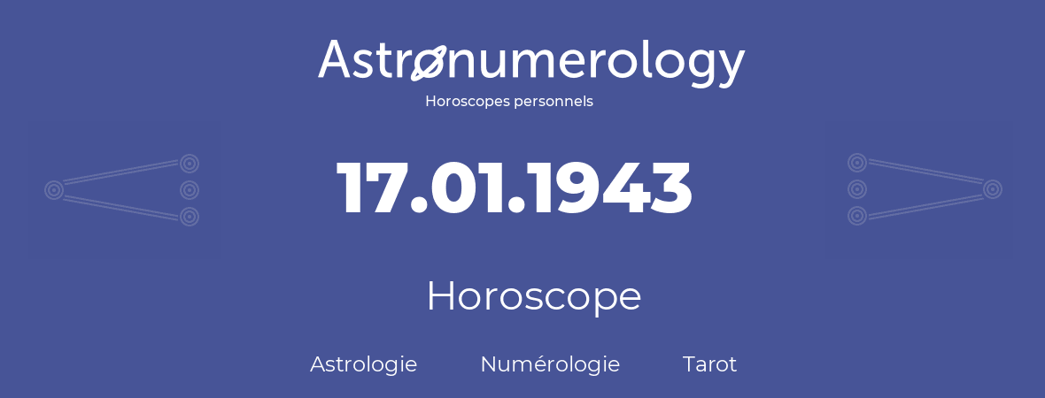Horoscope pour anniversaire (jour de naissance): 17.01.1943 (17 Janvier 1943)
