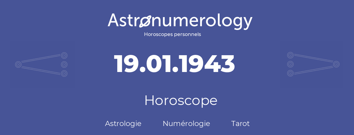 Horoscope pour anniversaire (jour de naissance): 19.01.1943 (19 Janvier 1943)