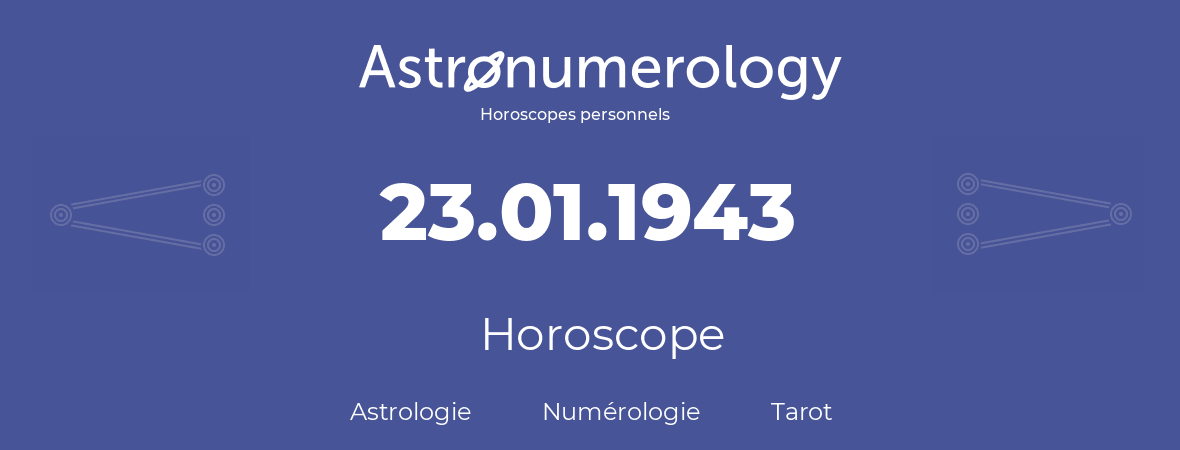 Horoscope pour anniversaire (jour de naissance): 23.01.1943 (23 Janvier 1943)