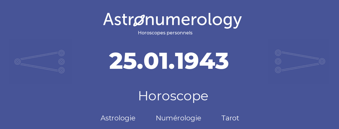 Horoscope pour anniversaire (jour de naissance): 25.01.1943 (25 Janvier 1943)