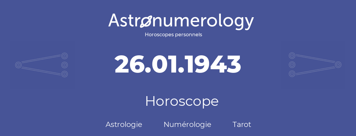 Horoscope pour anniversaire (jour de naissance): 26.01.1943 (26 Janvier 1943)