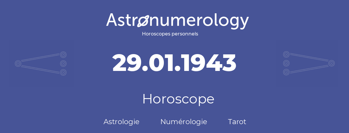 Horoscope pour anniversaire (jour de naissance): 29.01.1943 (29 Janvier 1943)