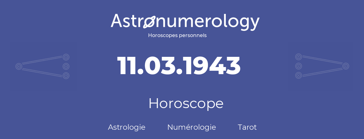 Horoscope pour anniversaire (jour de naissance): 11.03.1943 (11 Mars 1943)