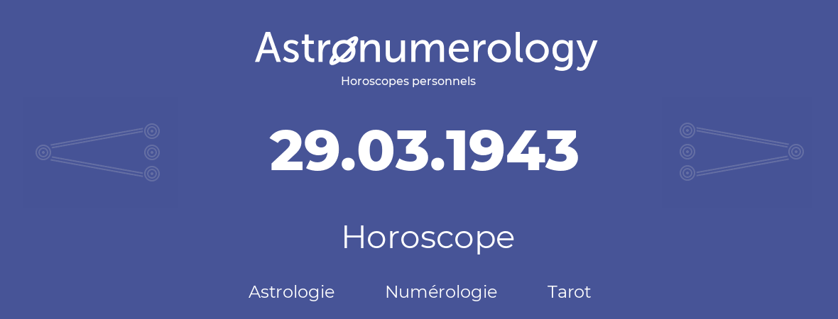 Horoscope pour anniversaire (jour de naissance): 29.03.1943 (29 Mars 1943)