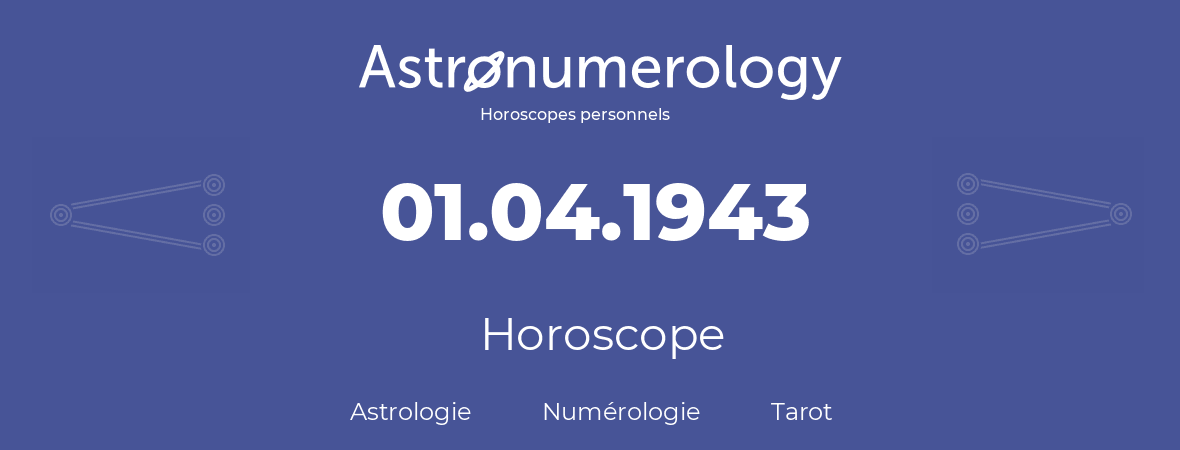 Horoscope pour anniversaire (jour de naissance): 01.04.1943 (01 Avril 1943)