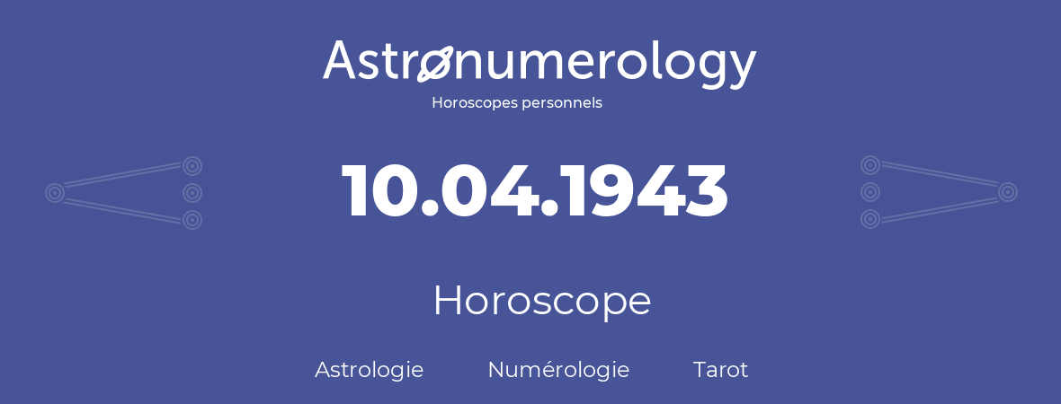 Horoscope pour anniversaire (jour de naissance): 10.04.1943 (10 Avril 1943)
