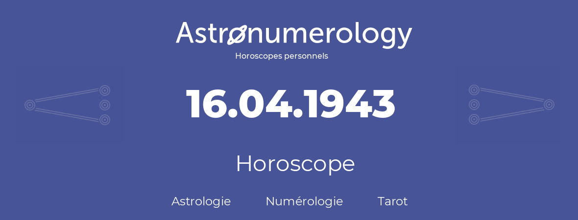Horoscope pour anniversaire (jour de naissance): 16.04.1943 (16 Avril 1943)