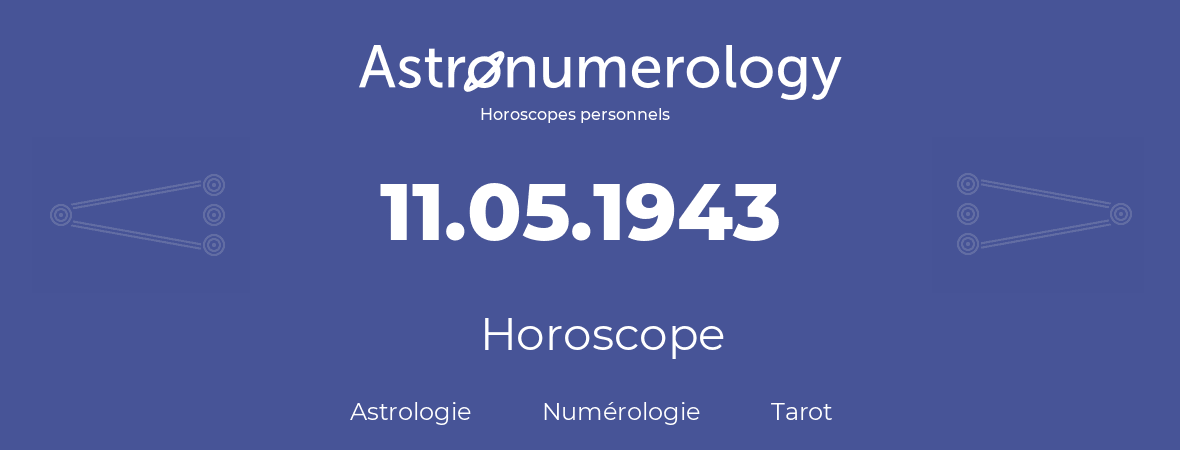 Horoscope pour anniversaire (jour de naissance): 11.05.1943 (11 Mai 1943)