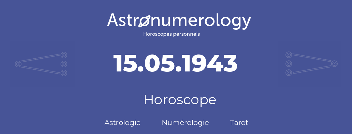 Horoscope pour anniversaire (jour de naissance): 15.05.1943 (15 Mai 1943)