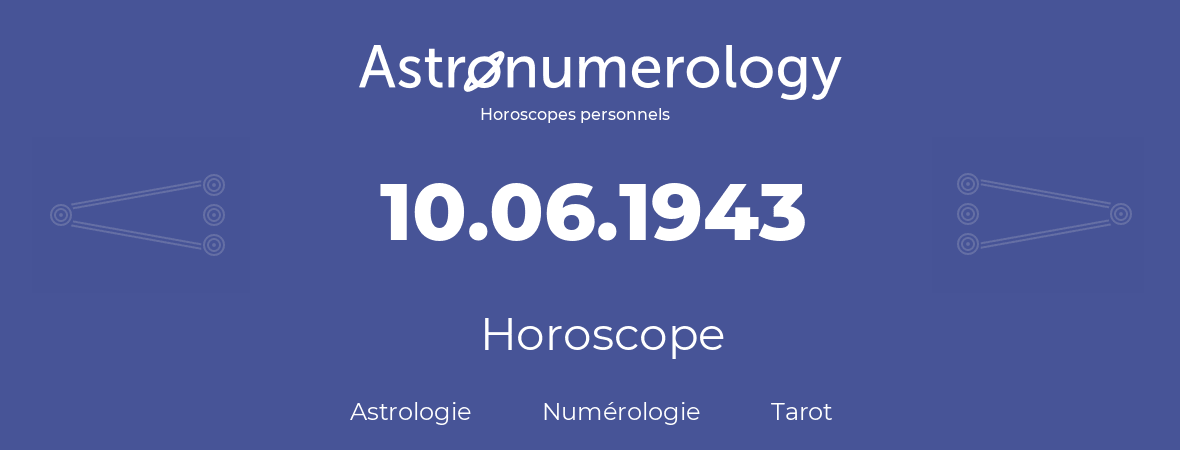 Horoscope pour anniversaire (jour de naissance): 10.06.1943 (10 Juin 1943)