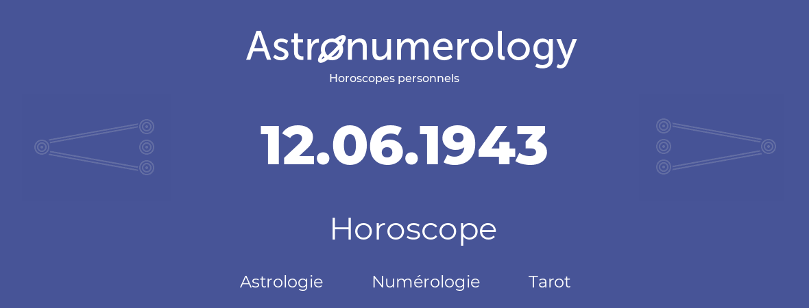 Horoscope pour anniversaire (jour de naissance): 12.06.1943 (12 Juin 1943)
