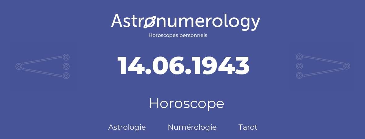 Horoscope pour anniversaire (jour de naissance): 14.06.1943 (14 Juin 1943)