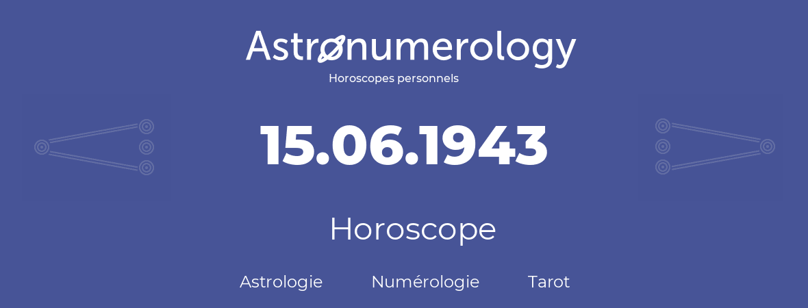 Horoscope pour anniversaire (jour de naissance): 15.06.1943 (15 Juin 1943)