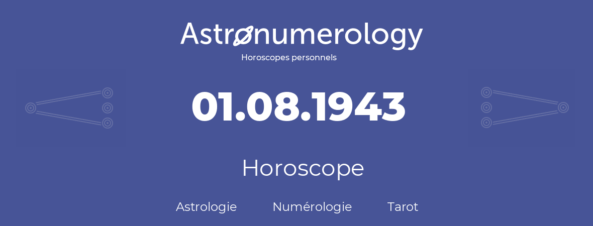 Horoscope pour anniversaire (jour de naissance): 01.08.1943 (1 Août 1943)