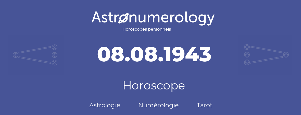 Horoscope pour anniversaire (jour de naissance): 08.08.1943 (08 Août 1943)