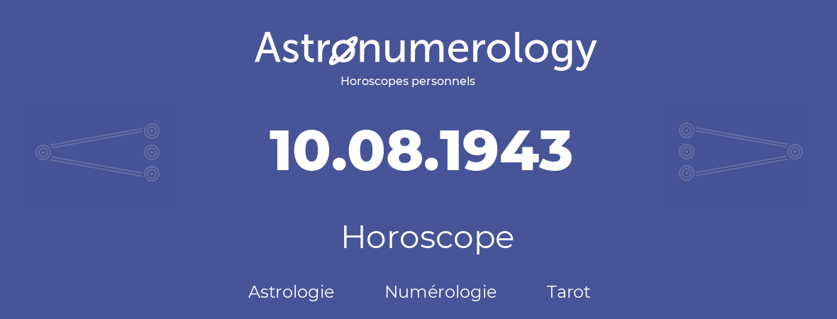 Horoscope pour anniversaire (jour de naissance): 10.08.1943 (10 Août 1943)