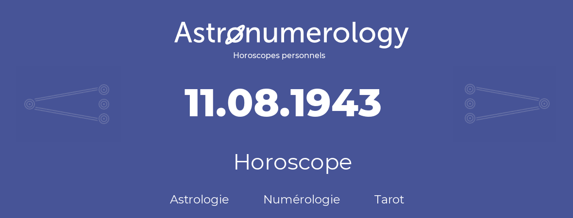 Horoscope pour anniversaire (jour de naissance): 11.08.1943 (11 Août 1943)