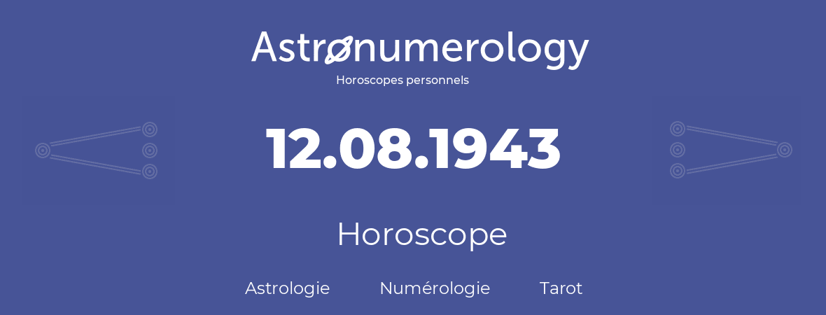Horoscope pour anniversaire (jour de naissance): 12.08.1943 (12 Août 1943)