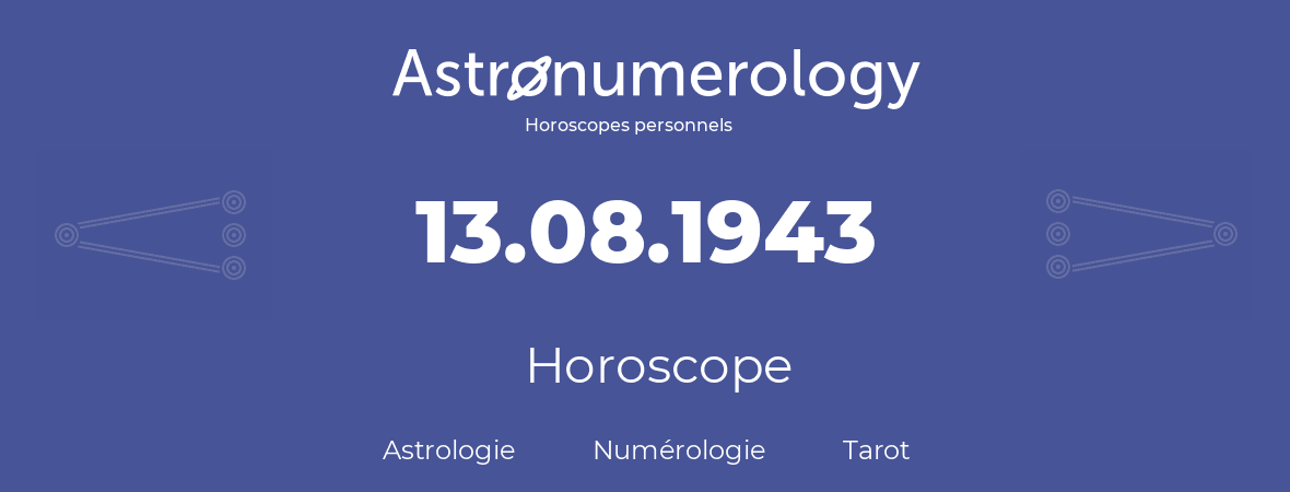 Horoscope pour anniversaire (jour de naissance): 13.08.1943 (13 Août 1943)