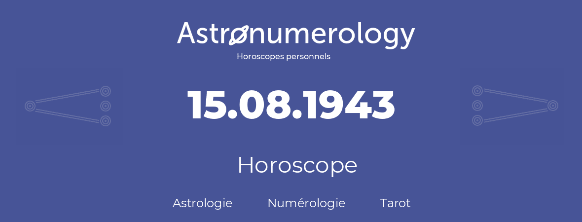 Horoscope pour anniversaire (jour de naissance): 15.08.1943 (15 Août 1943)