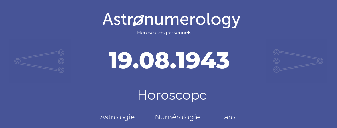 Horoscope pour anniversaire (jour de naissance): 19.08.1943 (19 Août 1943)