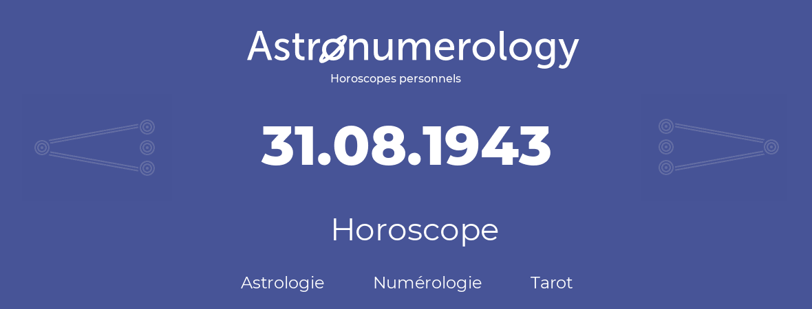 Horoscope pour anniversaire (jour de naissance): 31.08.1943 (31 Août 1943)