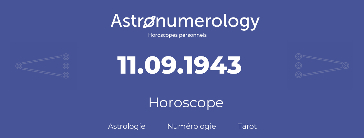 Horoscope pour anniversaire (jour de naissance): 11.09.1943 (11 Septembre 1943)