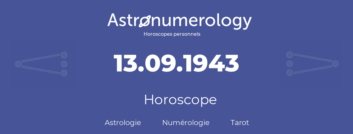 Horoscope pour anniversaire (jour de naissance): 13.09.1943 (13 Septembre 1943)