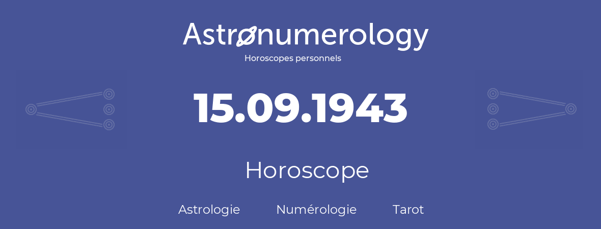 Horoscope pour anniversaire (jour de naissance): 15.09.1943 (15 Septembre 1943)